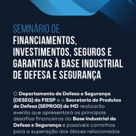 18/10 | Seminário de Financiamentos, Investimentos, Seguros e Garantias à Base Industrial de Defesa e Segurança